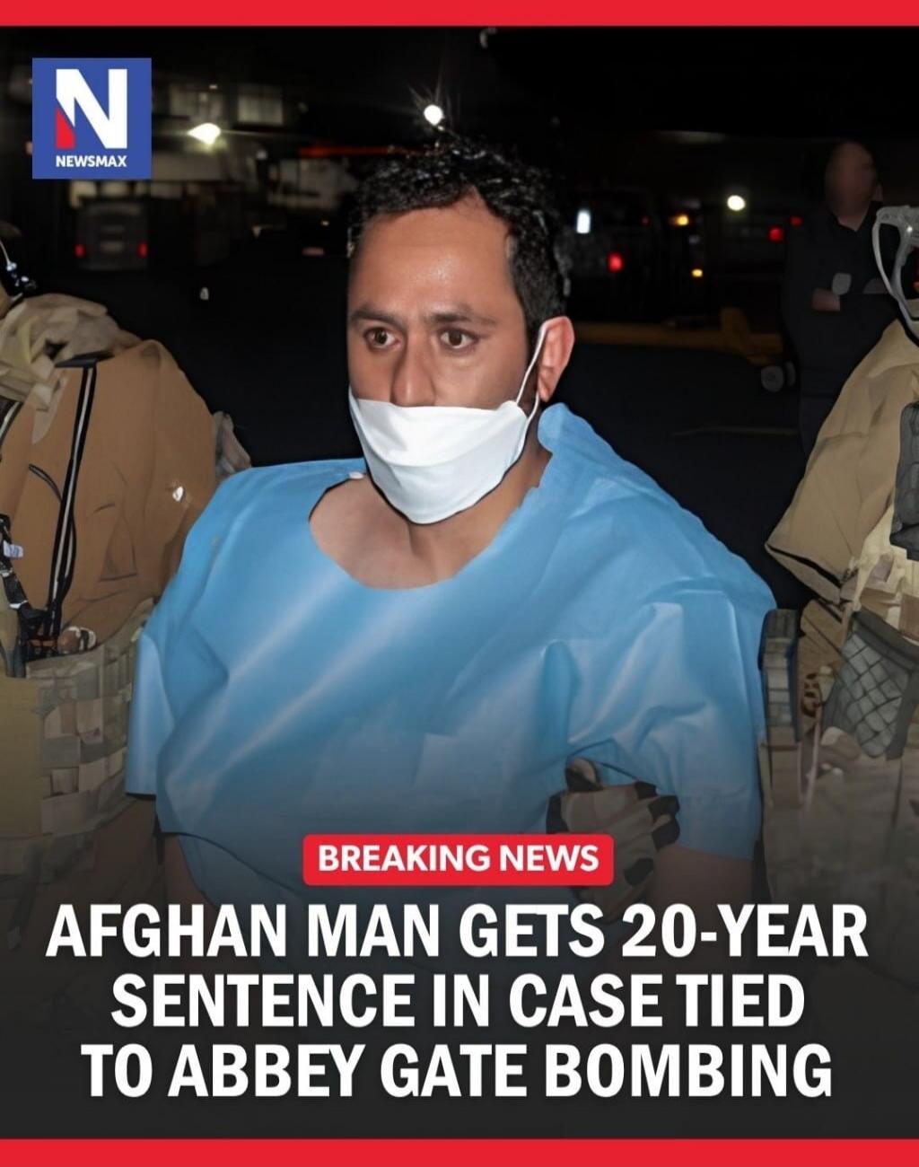 NEWSMAX BREAKING NEWS AFGHAN MAN GETS 20-YEAR SENTENCE IN CASE TIED TO ABBEY GATE BOMBING