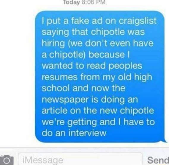 1oday oUo Fm put a fake ad on craigslist RV RUE T ERER g we dont even have a chipotle because wanted to read peoples U i idmavmg vere getting and have to 3 cssane Send