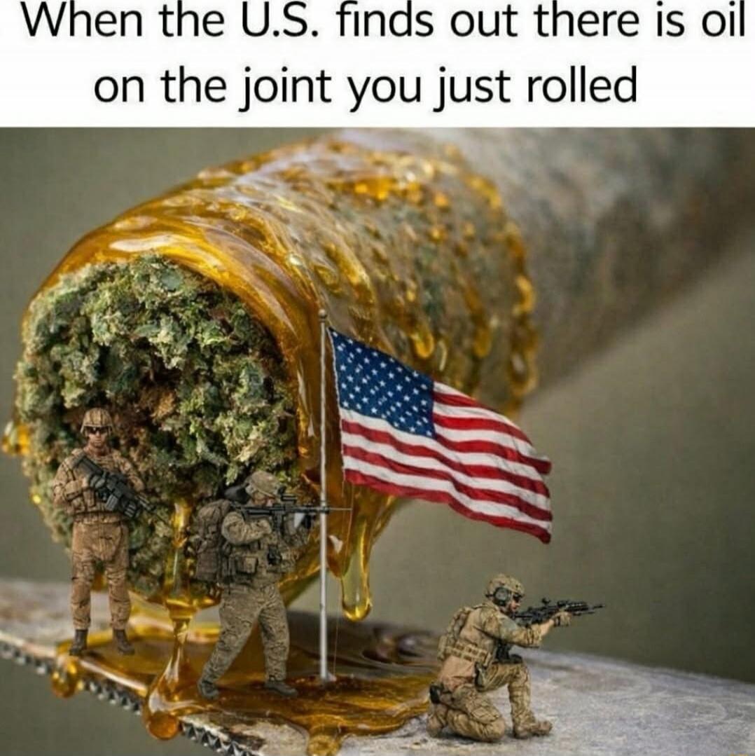 When the U.S. finds out there is oil on the joint you just rolled