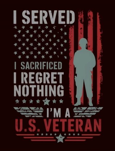 I SERVED I SACRIFICED I REGRET NOTHING I'M A U.S. VETERAN