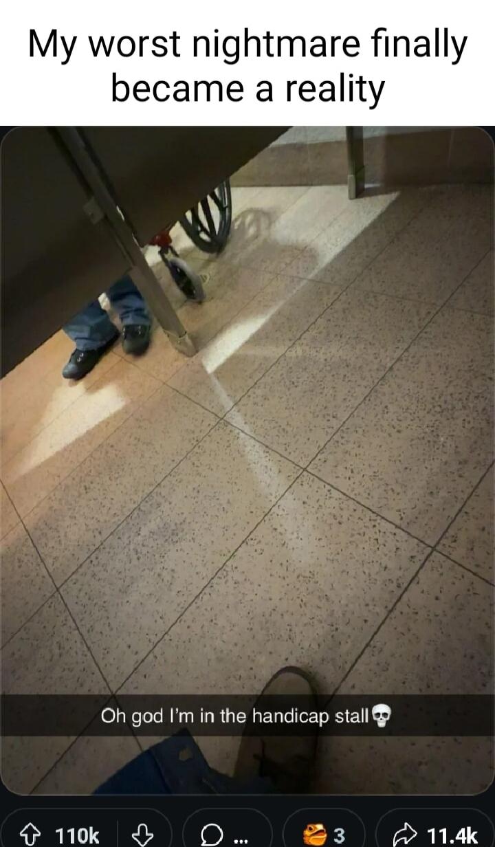 My worst nightmare finally became a reality Oh god Im in the handicap stall S1k OO TV e