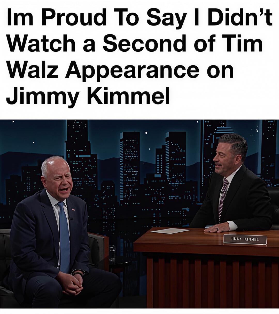 Im Proud To Say I Didn't Watch a Second of Tim Walz Appearance on Jimmy Kimmel