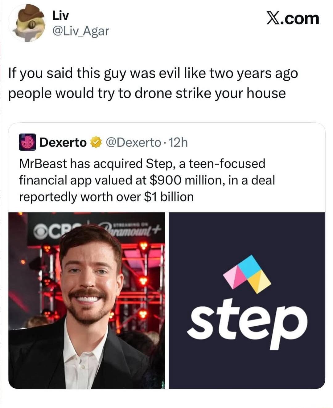 If you said this guy was evil like two years ago people would try to drone strike your house MrBeast has acquired Step, a teen-focused financial app valued at $900 million, in a deal reportedly worth over $1 billion