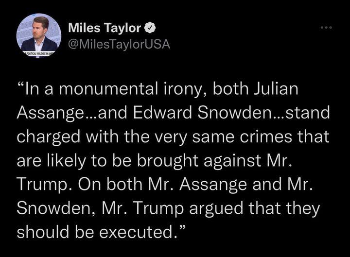 Miles Taylor CIVIES PYIIVETS In a monumental irony both Julian Assangeand Edward Snowdenstand charged with the very same crimes that are likely to be brought against Mr Trump On both Mr Assange and Mr Sl leVe ETa e Vo E Vol T T R G E TR G 5 should be executed