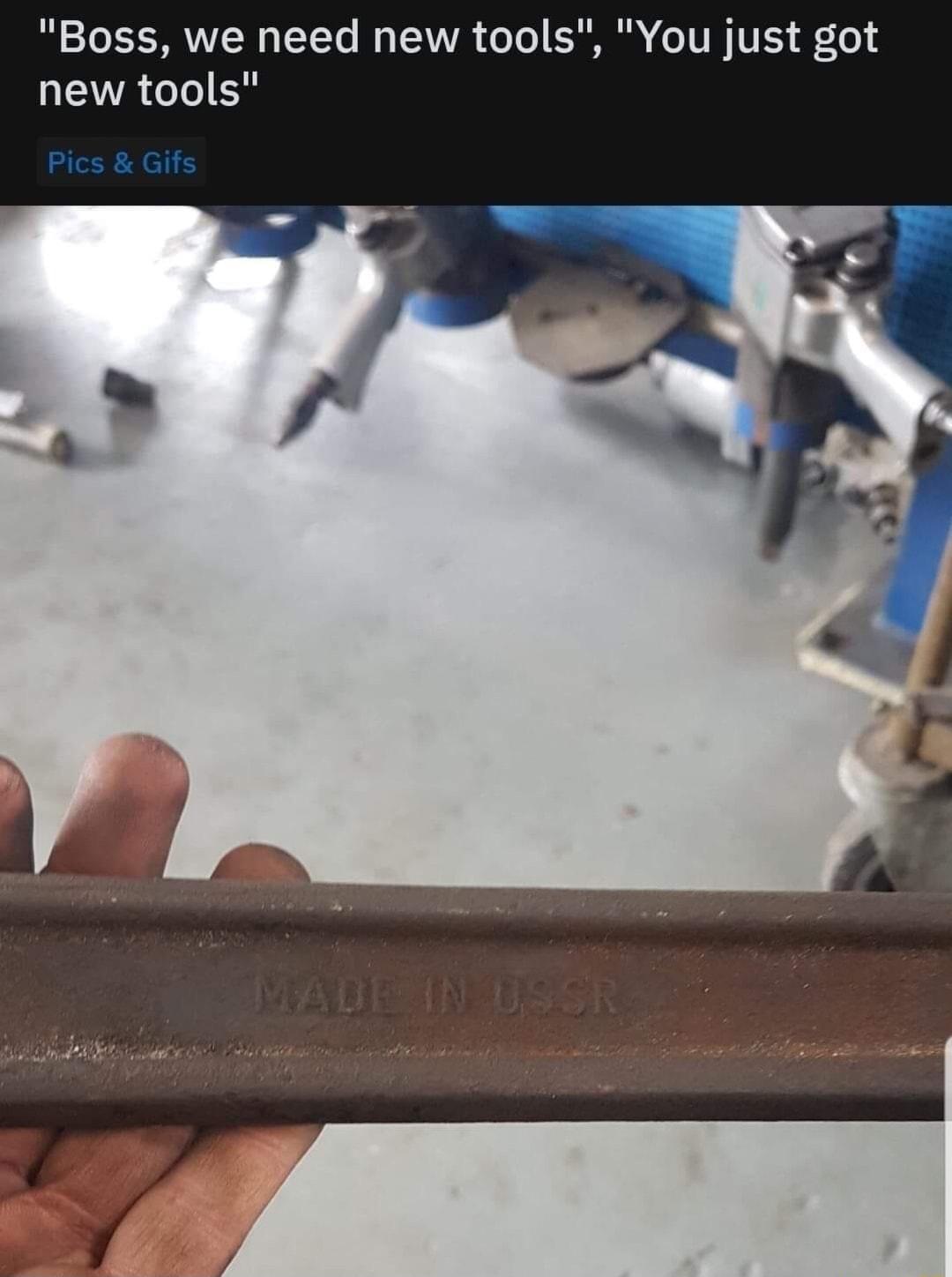 Boss we need new tools You just got new tools