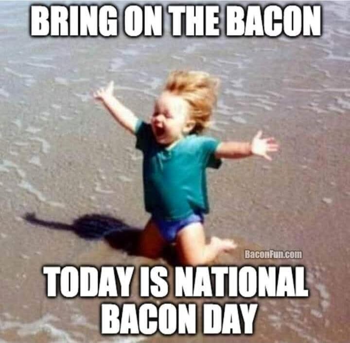 BRING ON THE BACON TODAY IS NATIONAL BACON DAY BaconFun.com