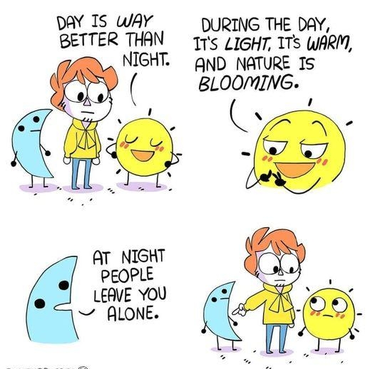 DAY IS wAY DURING THE DAY BETTER THAN 175 LIGHT 1T WARM NTGHT AND NATURE Is BLOOMIAG AT NIGHT o PEOPLE o LERiE You N ALONE Q