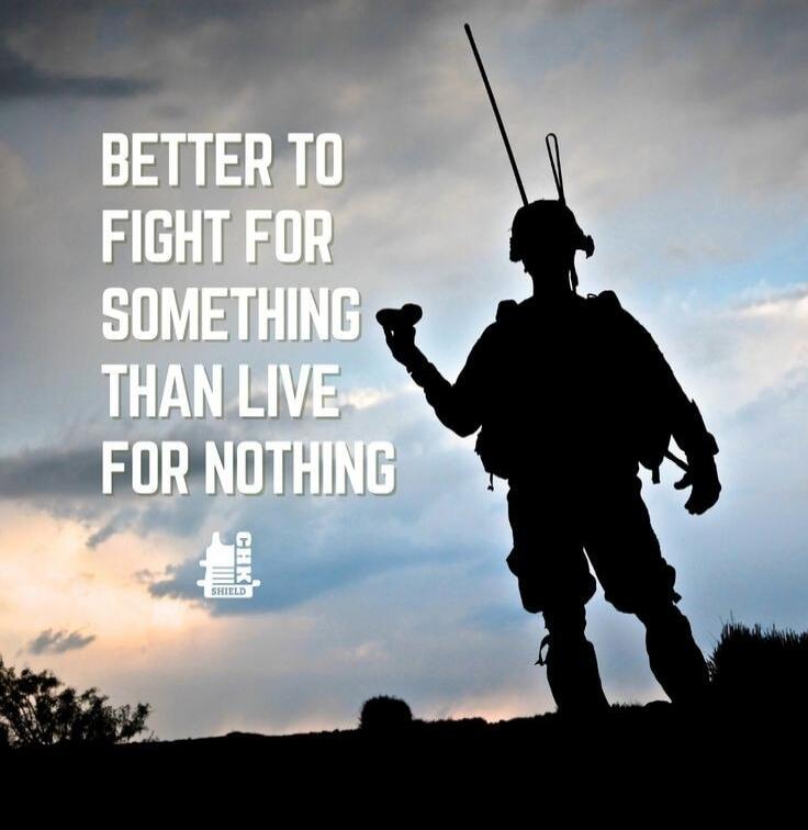 BETTER TO FIGHT FOR SOMETHING THAN LIVE FOR NOTHING CHK SHIELD
