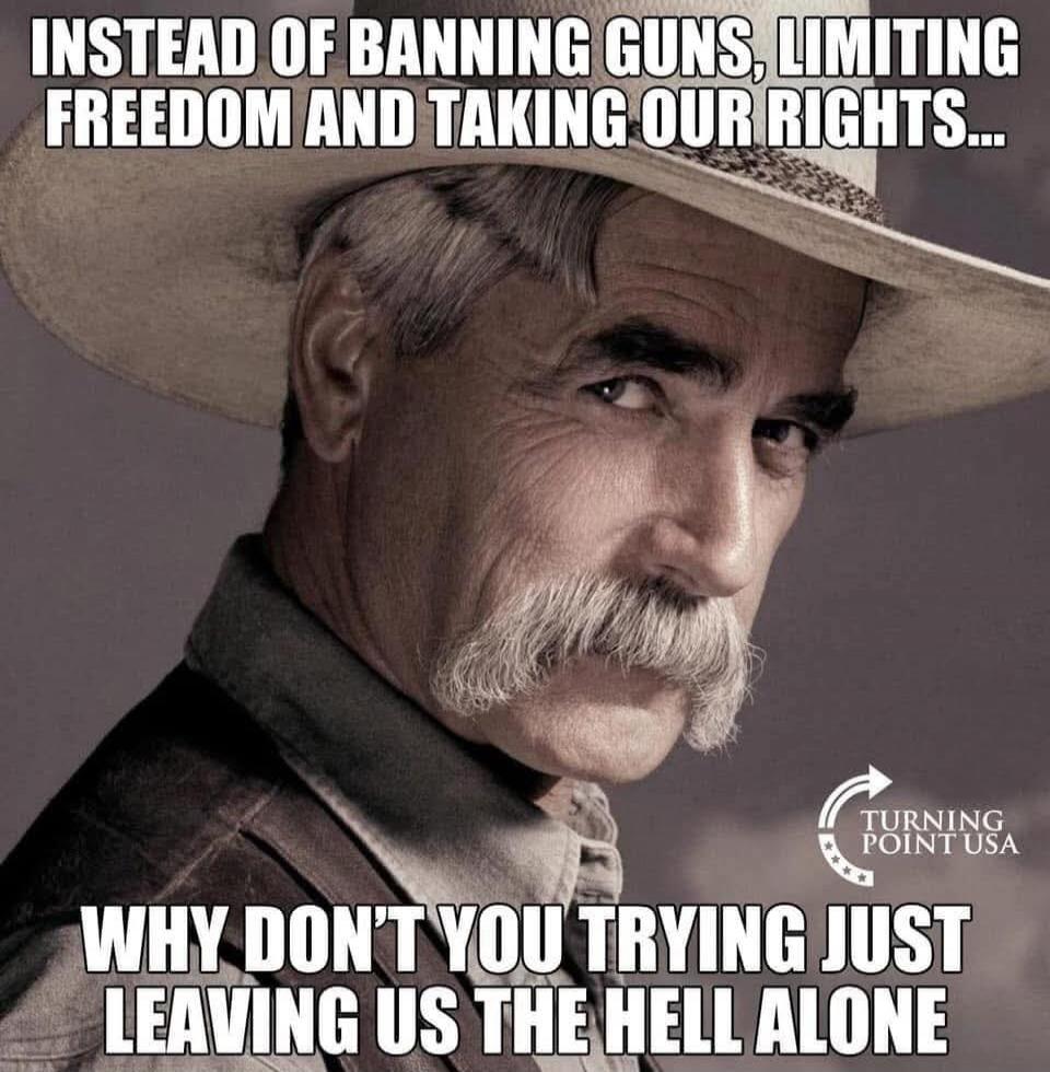 INSTEAD OF BANNING GUNS, LIMITING FREEDOM AND TAKING OUR RIGHTS... WHY DON'T YOU TRYING JUST LEAVING US THE HELL ALONE TURNING POINT USA