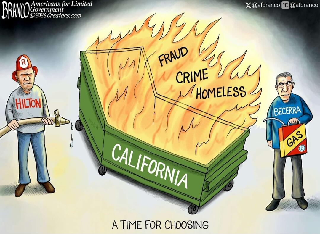 BRANCO Americans for Limited Government ©2026 Creators.com X @afbranco T @afbranco HILTON R FRAUD CRIME HOMELESS CALIFORNIA BECERRA GAS D A TIME FOR CHOOSING