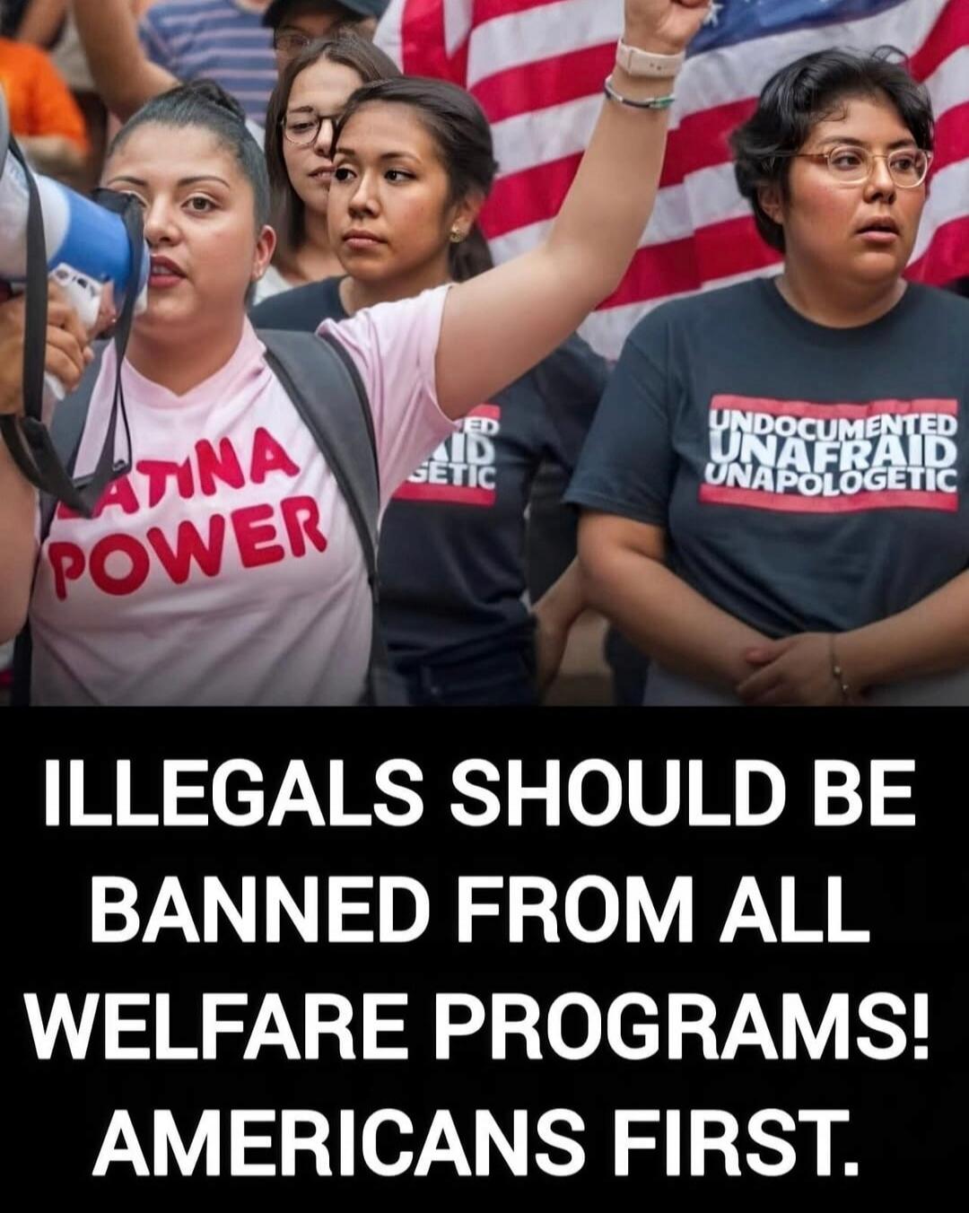 LATINA POWER UNDOCUMENTED UNAFRAID UNAPOLOGETIC ILLEGALS SHOULD BE BANNED FROM ALL WELFARE PROGRAMS! AMERICANS FIRST.