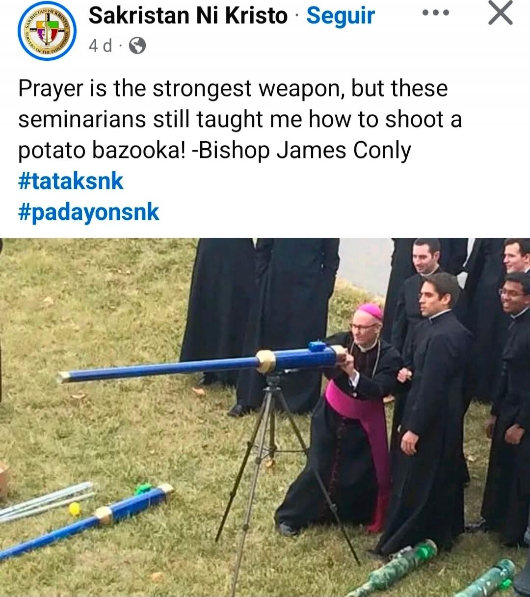 Prayer is the strongest weapon, but these seminarians still taught me how to shoot a potato bazooka! -Bishop James Conly
#tataksnk #padayonsnk