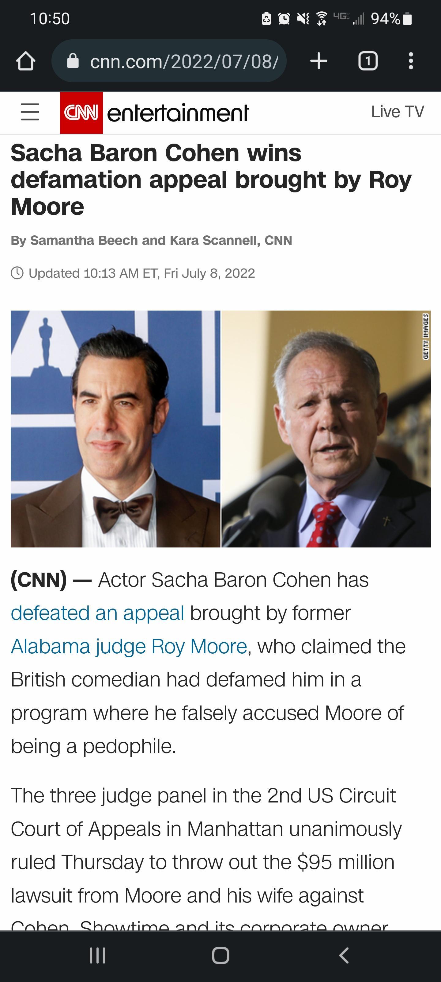 Live TV Sacha Baron Cohen wins defamation appeal brought by Roy Moore By Samantha Beech and Kara Scannell CNN Updated 1013 AM ET Fri July 8 2022 CNN Actor Sacha Baron Cohen has defeated an appeal brought by former Alabama judge Roy Moore who claimed the British comedian had defamed him in a program where he falsely accused Moore of being a pedophile The three judge panel in the 2nd US Circuit Cour