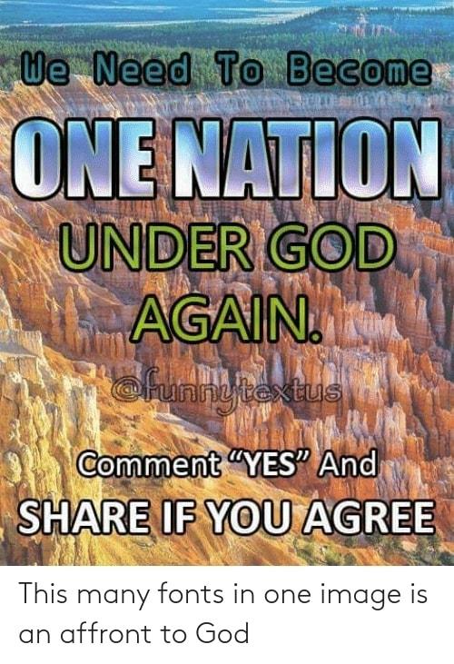 CommentYES And T Tk SHdRE IE YOUAGREE is many fonts in one image is affront to God