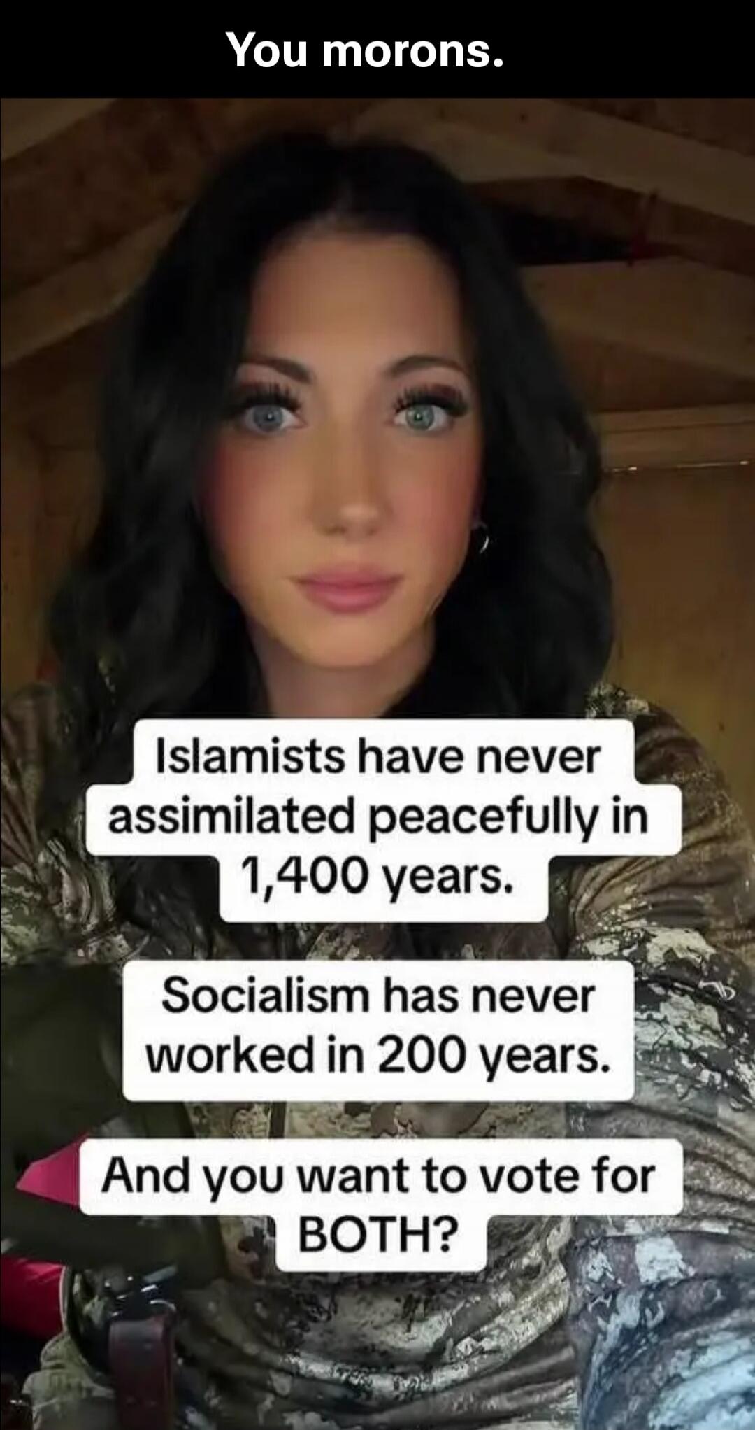 You morons. Islamists have never assimilated peacefully in 1,400 years. Socialism has never worked in 200 years. And you want to vote for BOTH?
