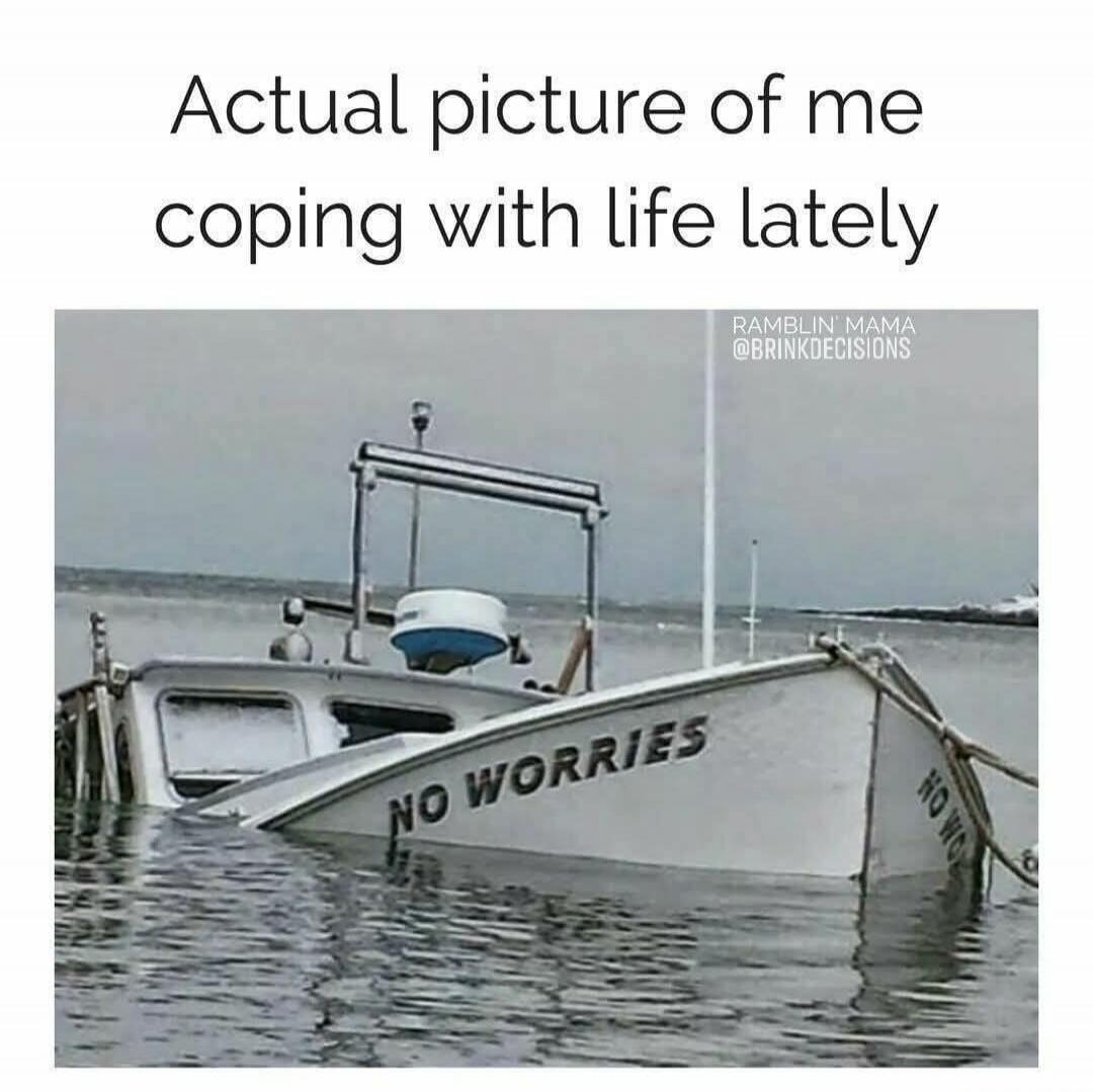 Actual picture of me coping with life lately\nNO WORRIES