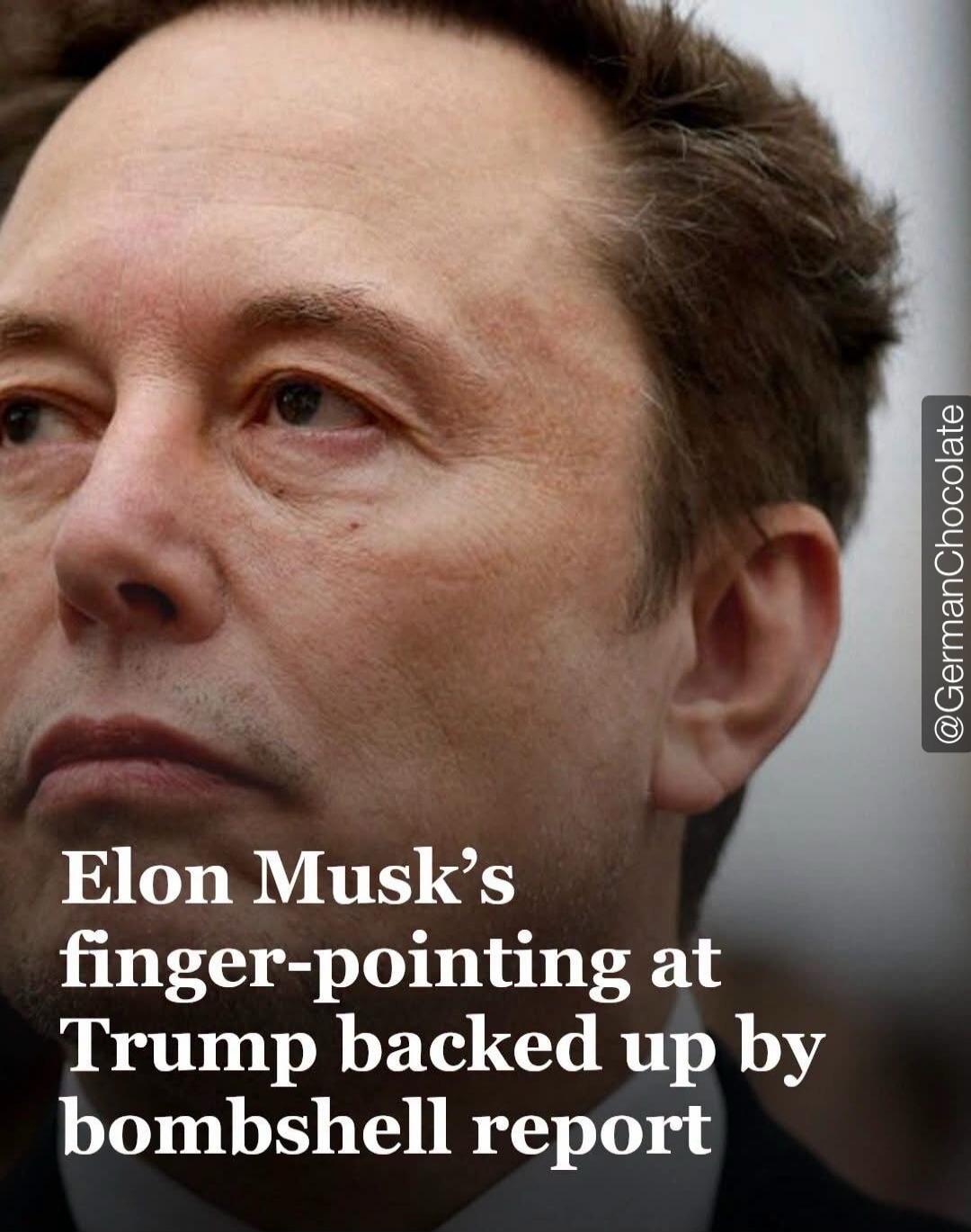 Elon Musk's finger-pointing at Trump backed up by bombshell report @GermanChocolate