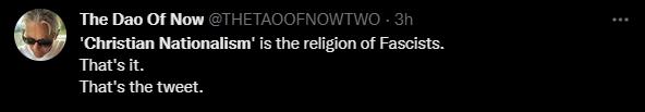 The Dao OF Now 7HE TAOOFNOWTIWNO Christian Nationalism s the relgion of Fascists Thatsit Thats the tweet
