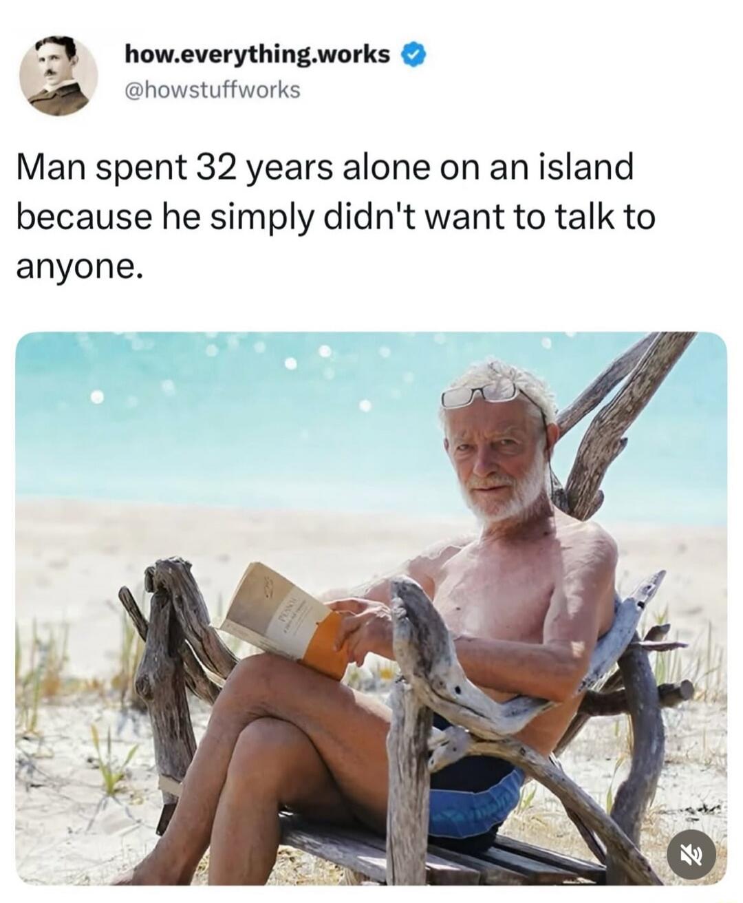 how.everything.works @howstuffworks Man spent 32 years alone on an island because he simply didn't want to talk to anyone.