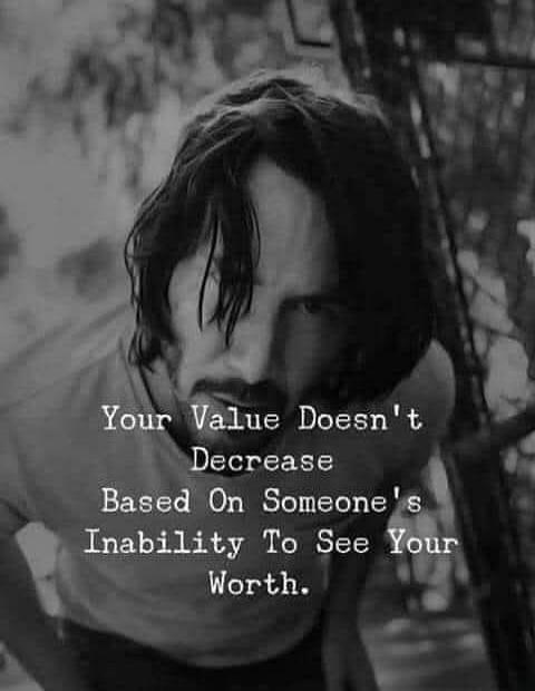 Your Value Doesn't Decrease Based On Someone's Inability To See Your Worth.