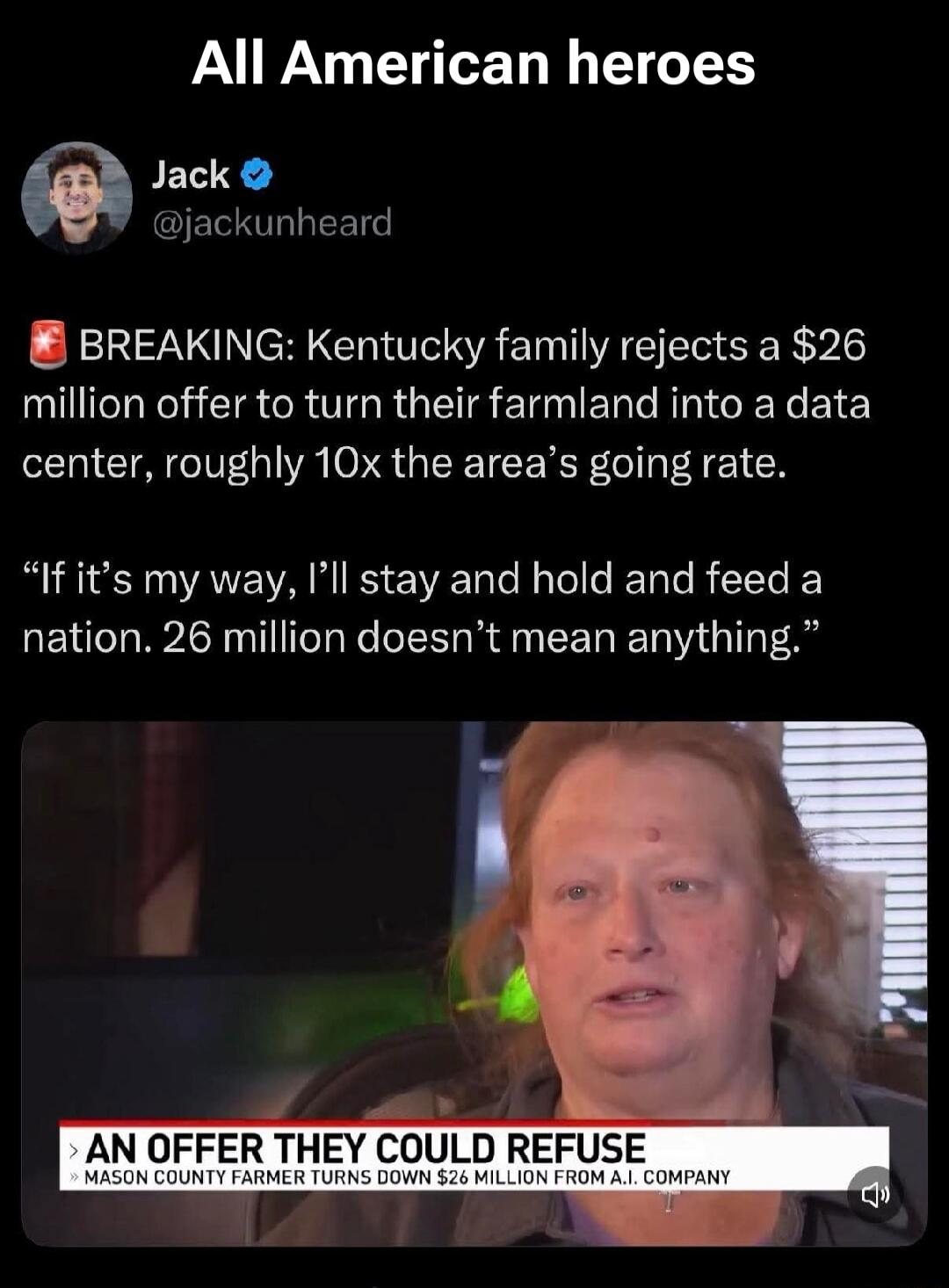 All American heroes. Jack @jackunheard. BREAKING: Kentucky family rejects a $26 million offer to turn their farmland into a data center, roughly 10x the area's going rate. 