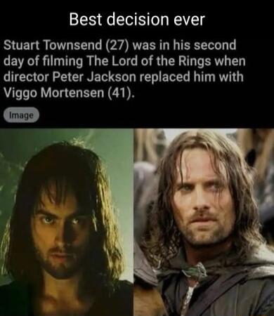 Best decision ever Stuart Townsend 27 was in his second day of filming The Lord of the Rings when director Peter Jackson replaced him with Viggo Mortensen 41