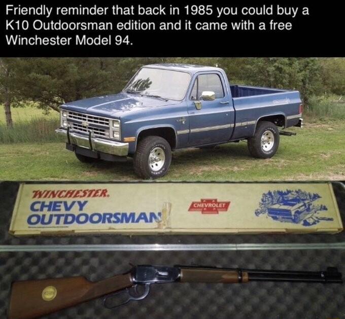 Friendly reminder that back in 1985 you could buy a K10 Outdoorsman edition and it came with a free Winchester Model 94