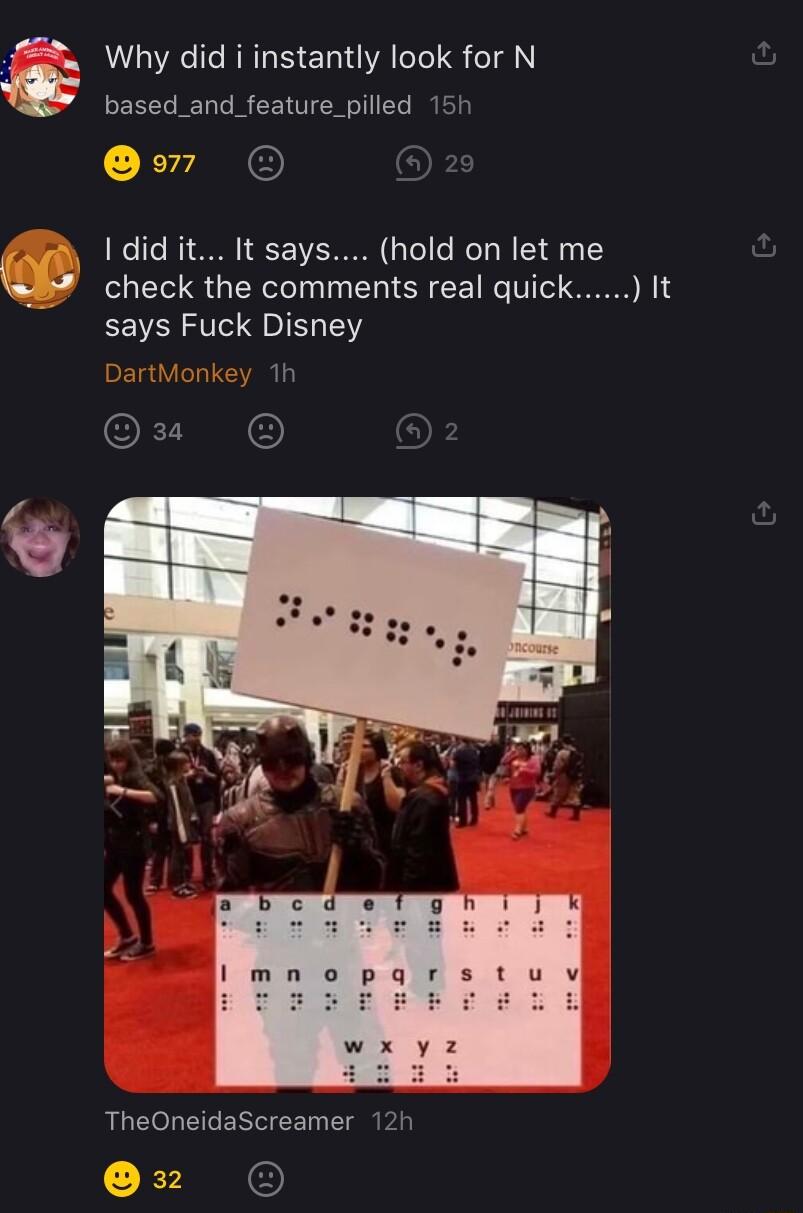 Py i Why did i instantly look for N based_and_feature_pilled 15 Y Ne I did it It says hold on let me check the comments real quick It says Fuck Disney u TheOneidaScreamer 12h oz
