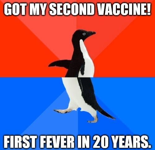 GOTMY SECOND VACCINE A FIRST FEVERIN 20 YEARS