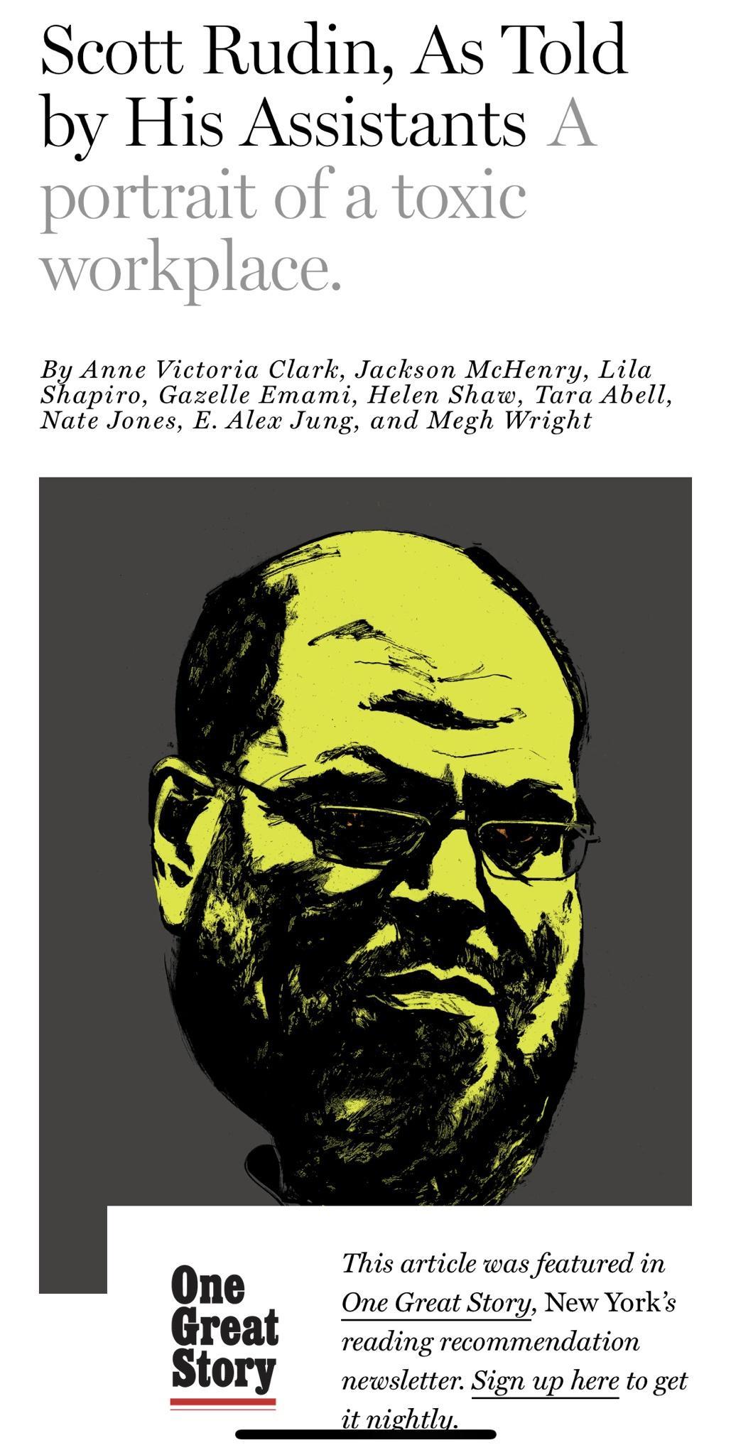 Scott Rudin As Told by HIS A8815tants By Anne Victoria Clark Jackson McHenry Lila Shapiro Gazelle Emami Helen Shaw Tara Abell Nate Jones E Alex Jung and Megh Wright This article was featured in one One Great Story New Yorks Great reading recommendation Story newsletter Sign up here to get it mghtl