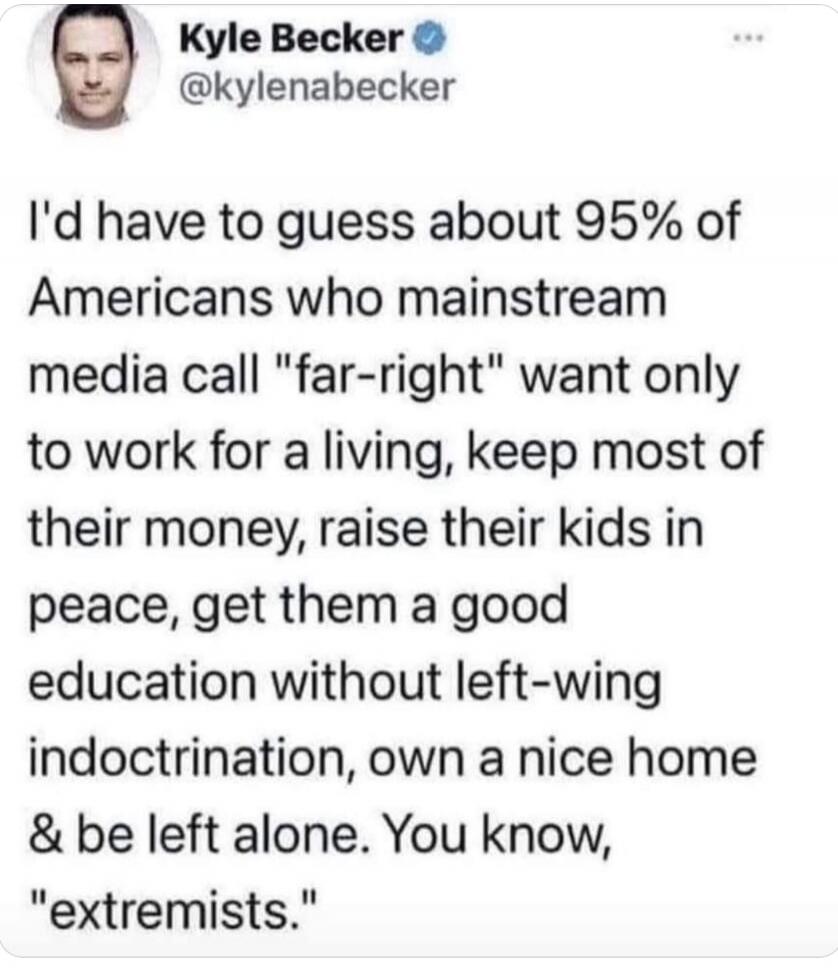 Kyle Becker @kylenabecker I'd have to guess about 95% of Americans who mainstream media call 