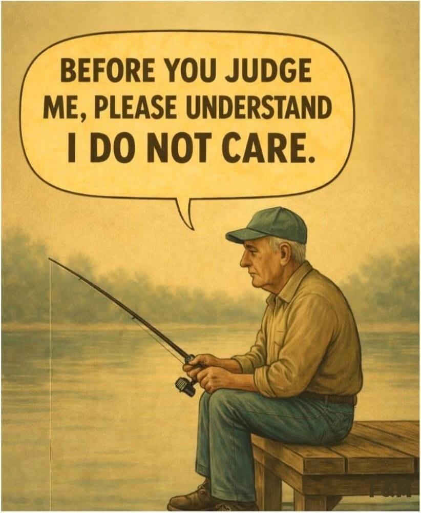 BEFORE YOU JUDGE ME, PLEASE UNDERSTAND I DO NOT CARE.