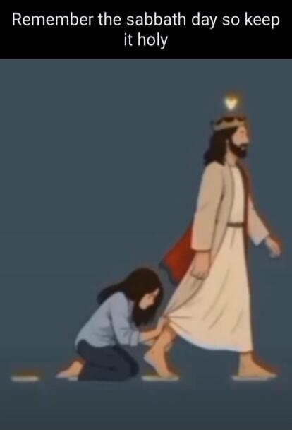 Remember the sabbath day so keep it holy