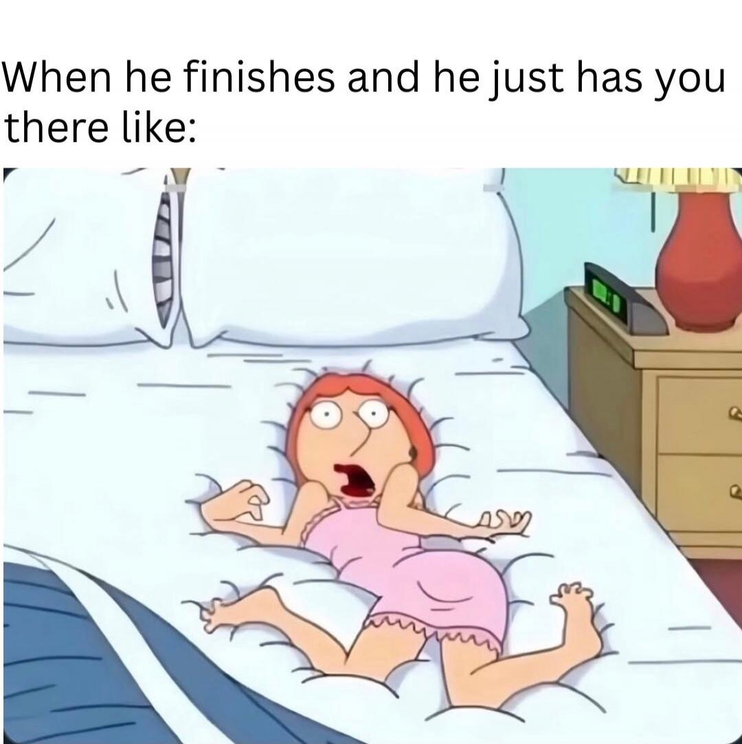 When he finishes and he just has you there like: