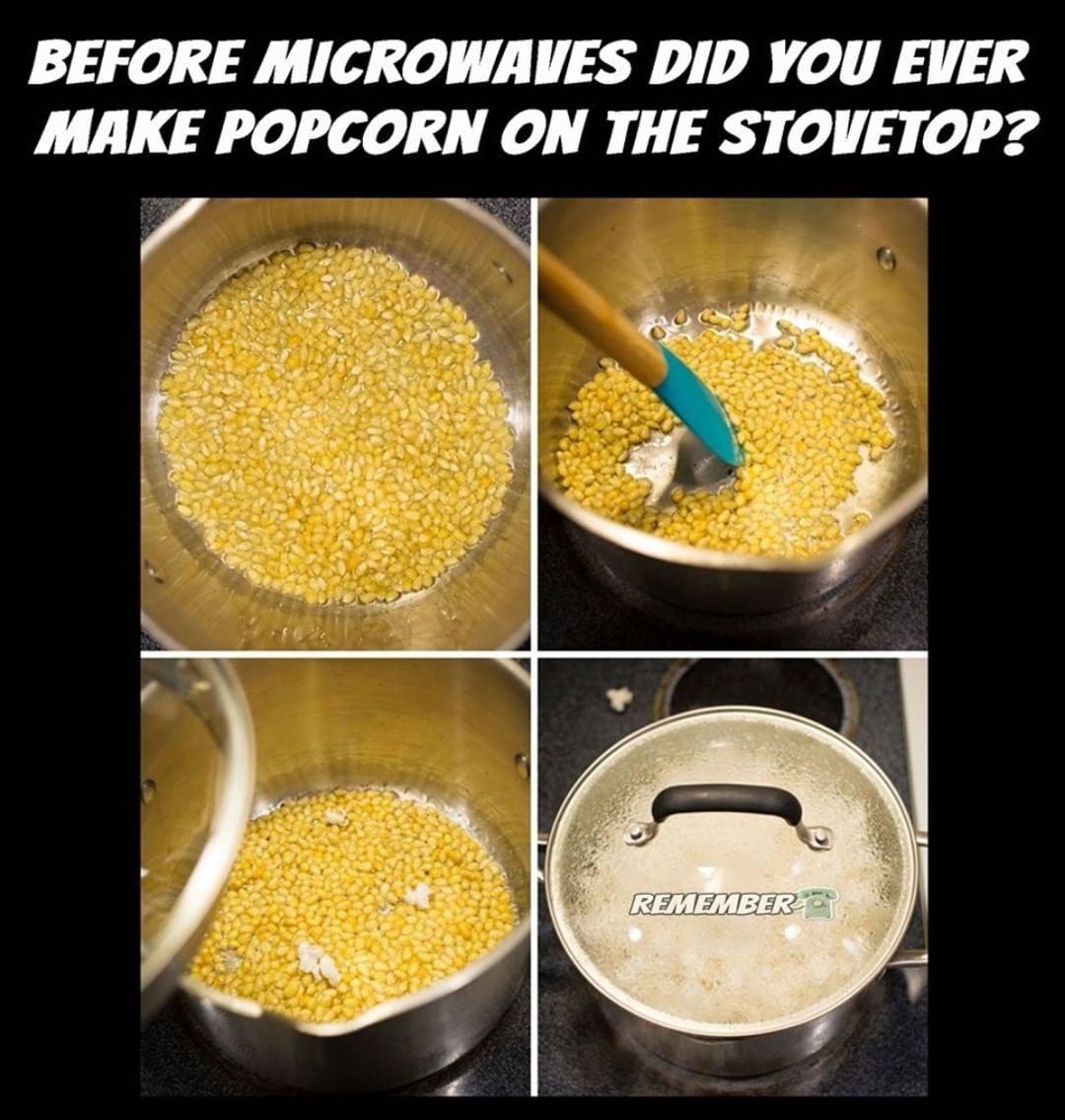 BEFORE MICROWAVES DID YOU EVER MAKE POPCORN ON THE STOVETOP P 53