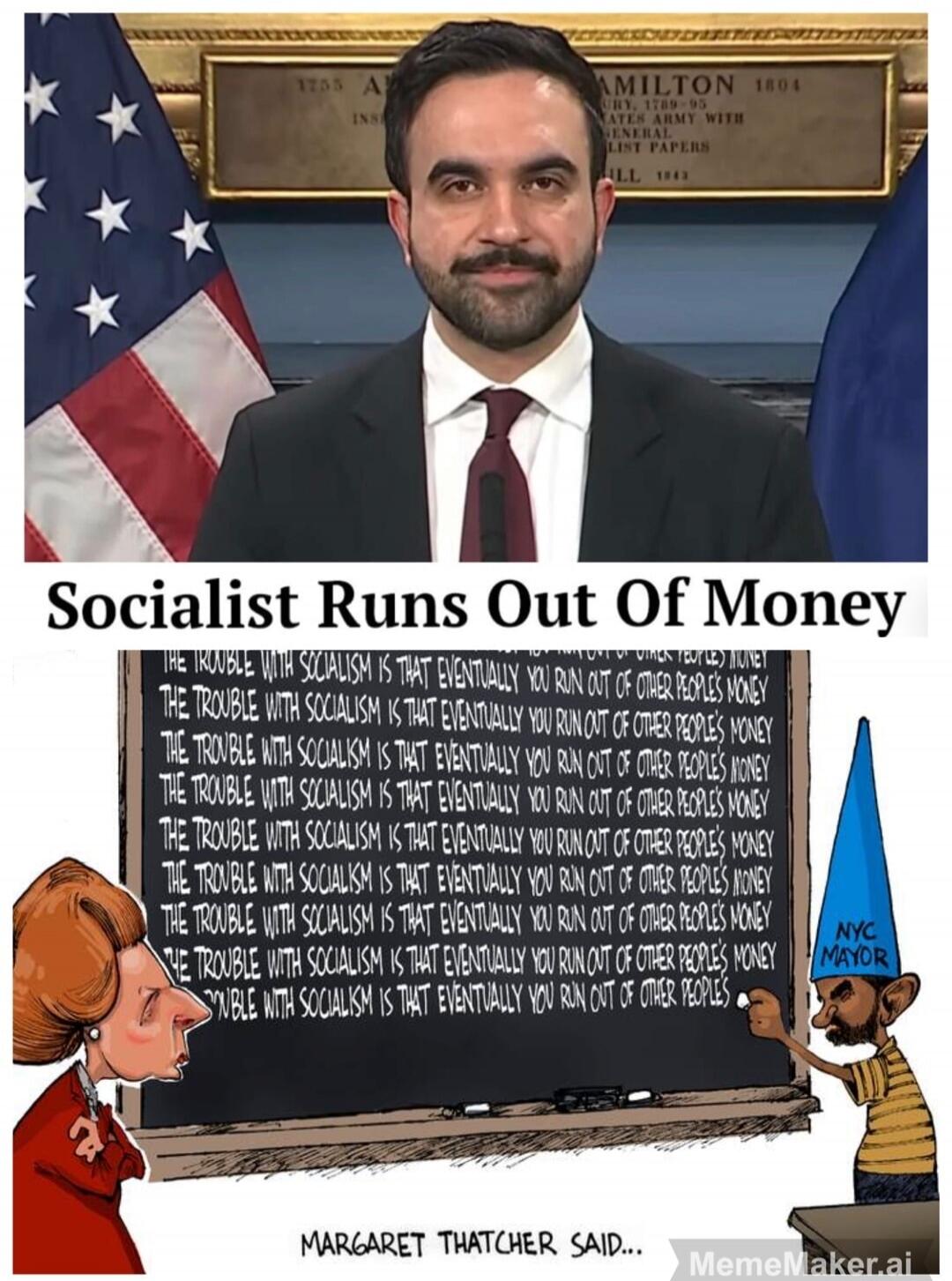 Socialist Runs Out Of Money
The trouble with socialism is that eventually you run out of other people's money
The trouble with socialism is that eventually you run out of other people's money
The trouble with socialism is that eventually you run out of other people's money
MARGARET THATCHER SAID...