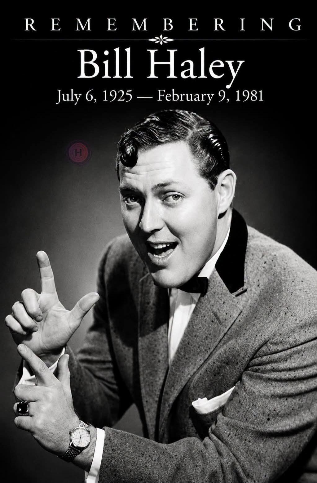 REMEMBERING Bill Haley July 6, 1925 — February 9, 1981