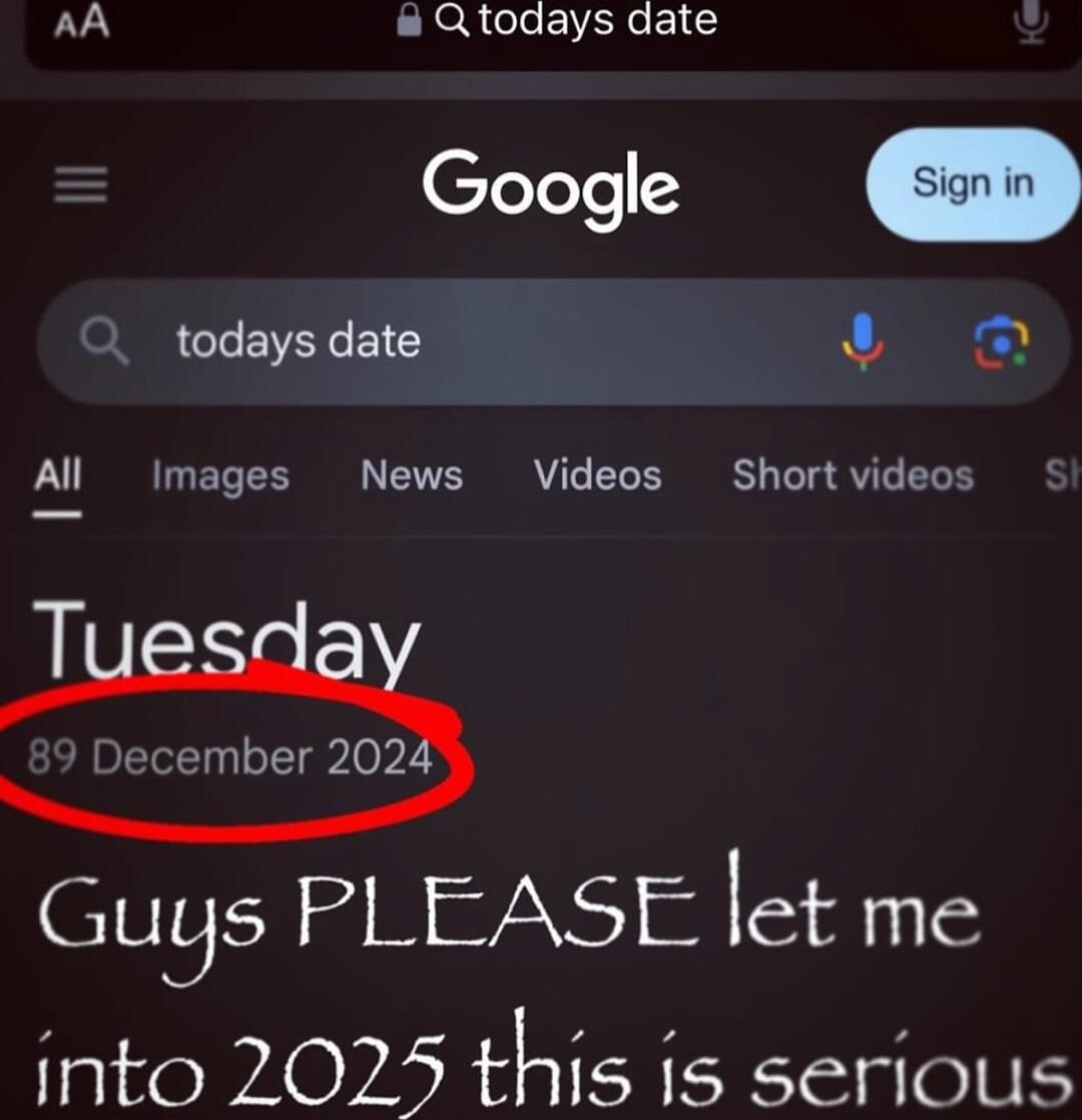 Ll Qtodays date Google m todays date 4y oy Al Images News Videos Shortvideos ecember 202 Gugs PLEASE let me Taive WA0 Vi this is serious