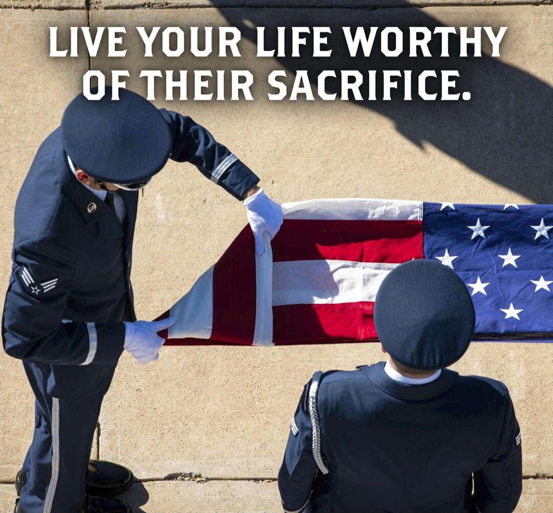 LIVE YOUR LIFE WORTHY OF THEIR SACRIFICE.