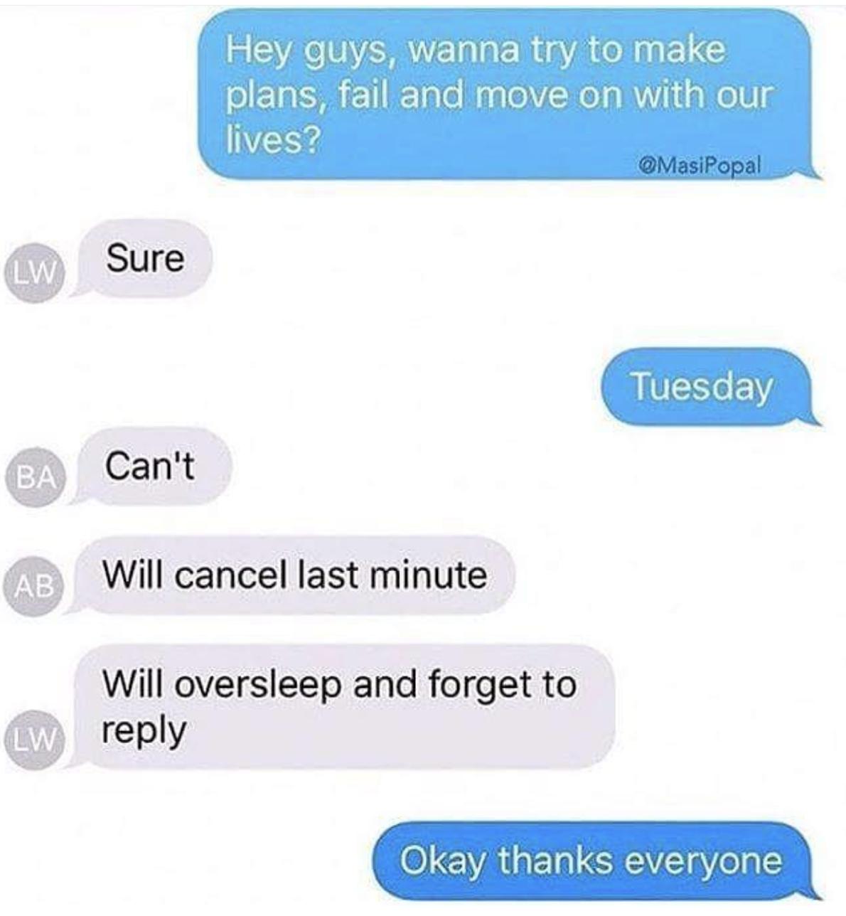 66 6 WS EI I ER A AN N LG plans fail and move on with our lives Sure Tu Cant Will cancel last minute Will oversleep and forget to reply
