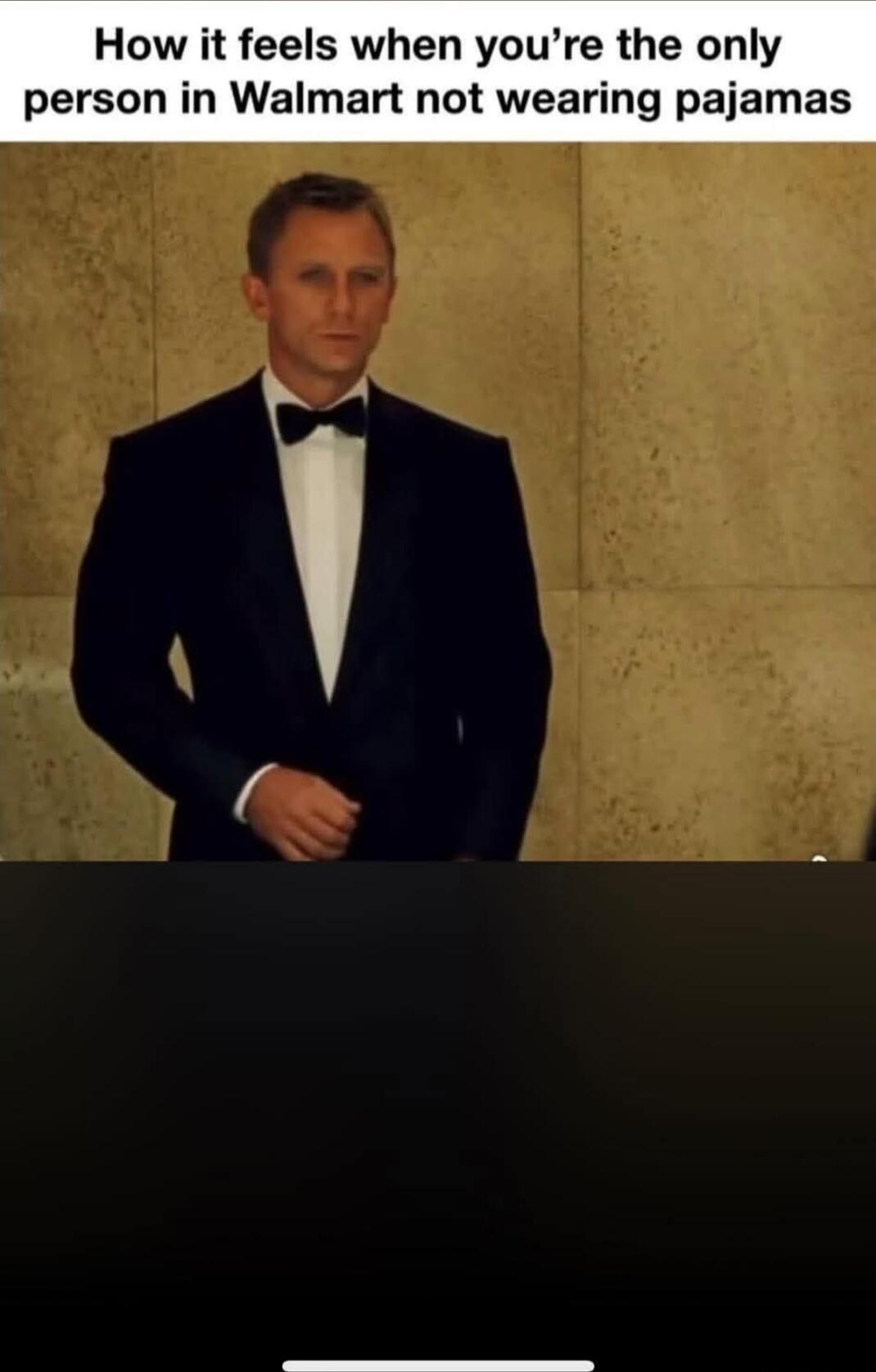 How it feels when you’re the only person in Walmart not wearing pajamas