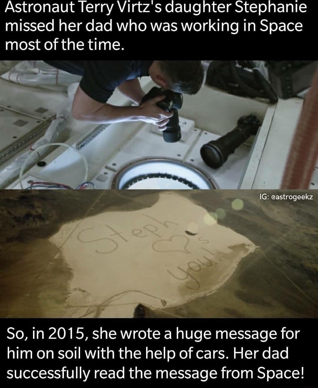 Astronaut Terry Virtzs daughter Stephanie missed her dad who was working in Space most of the time Soin 2015 she wrote a huge message for him on soil with the help of cars Her dad successfully read the message from Space