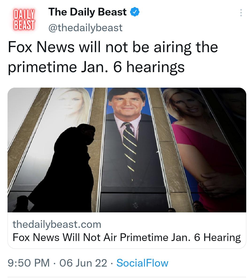 The Daily Beast thedailybeast Fox News will not be airing the primetime Jan 6 hearings thedailybeastcom Fox News Will Not Air Primetime Jan 6 Hearing 950 PM 06 Jun 22 SocialFlow
