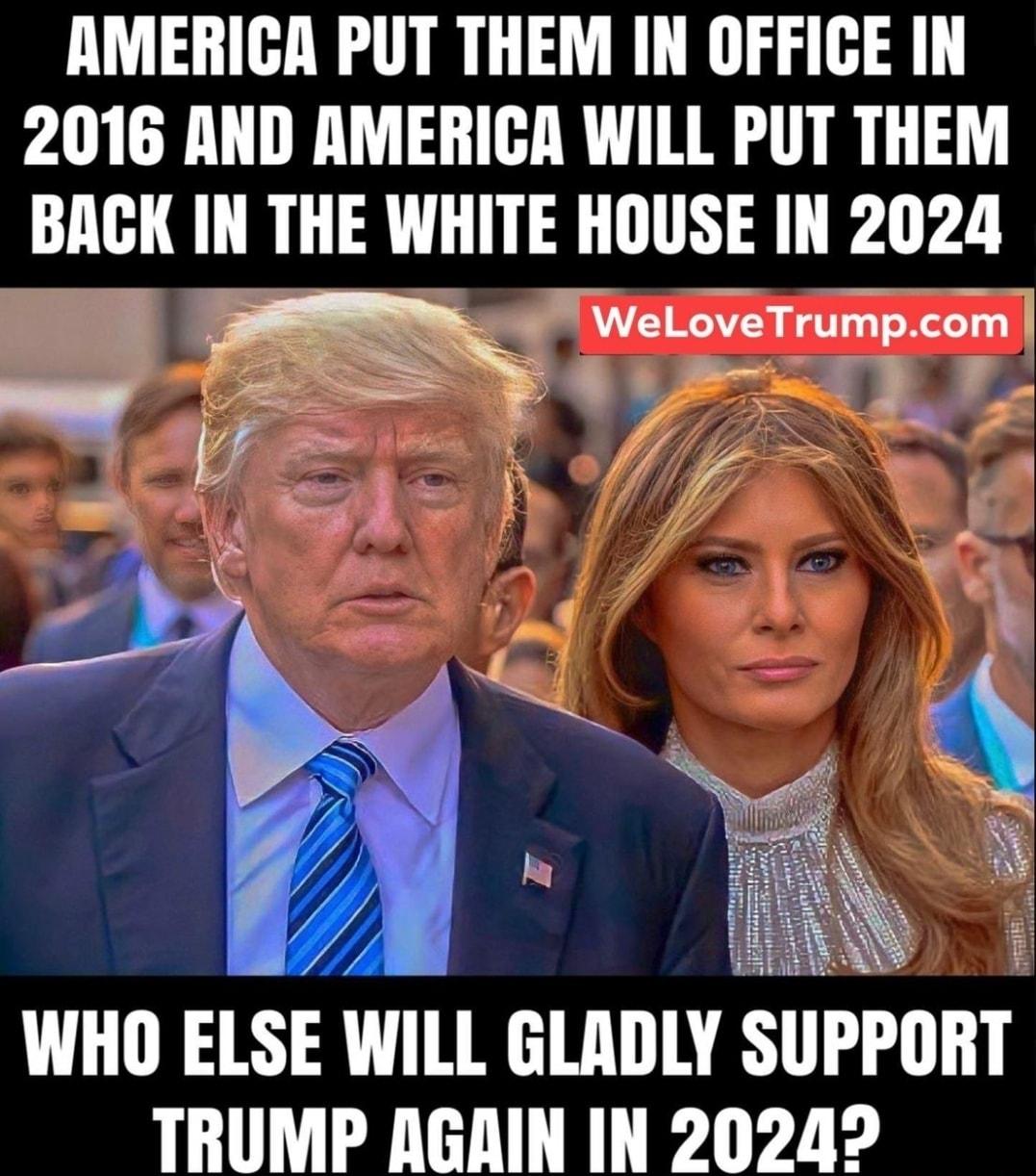 AMERICA PUT THEM IN OFFICE IN 2016 AND AMERICA WILL PUT THEM BAGI IN THE WHITE HOUSE IN 2024 WHO ELSE WILL GLADLY SUPPOHT TRUMP AGAIN IN 20242