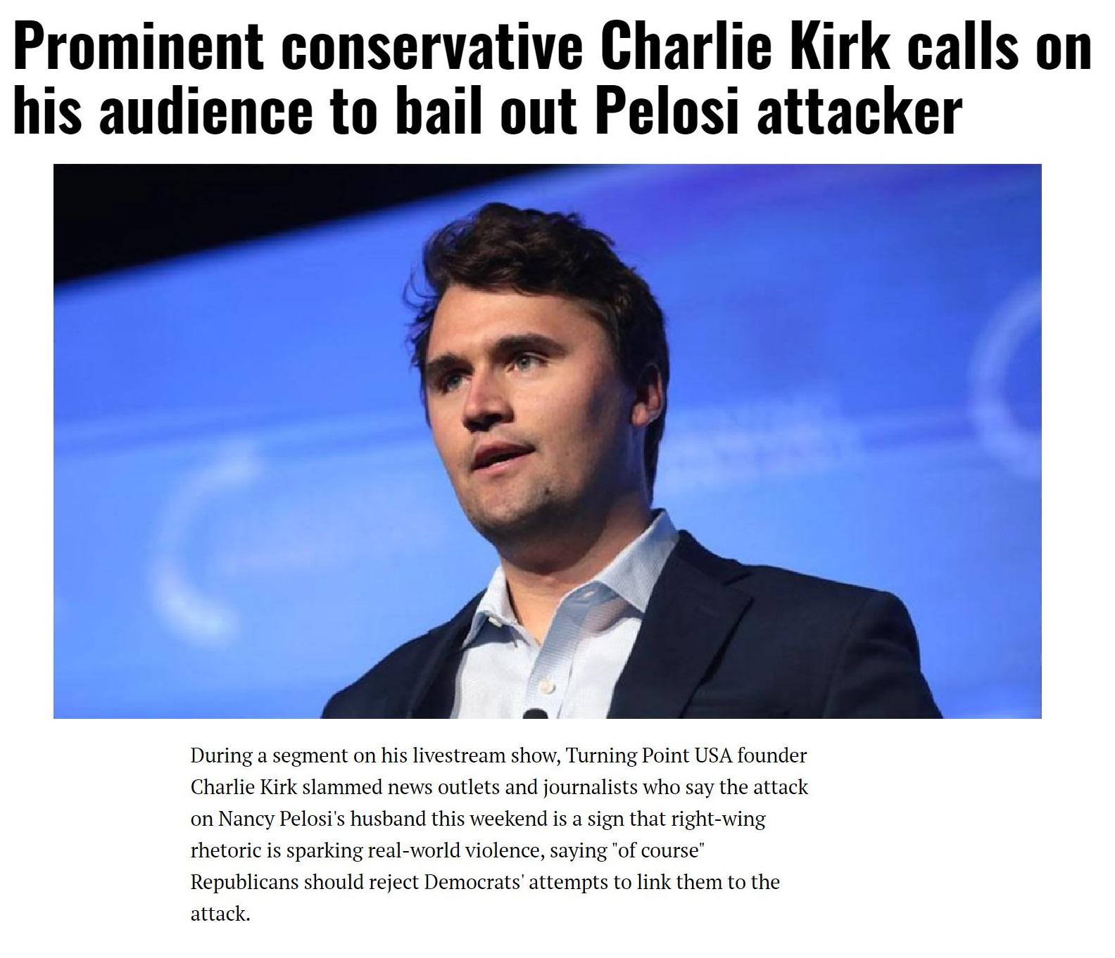 Prominent conservative Charlie Kirk calls on his audience to bail out Pelosi attacker 1 g