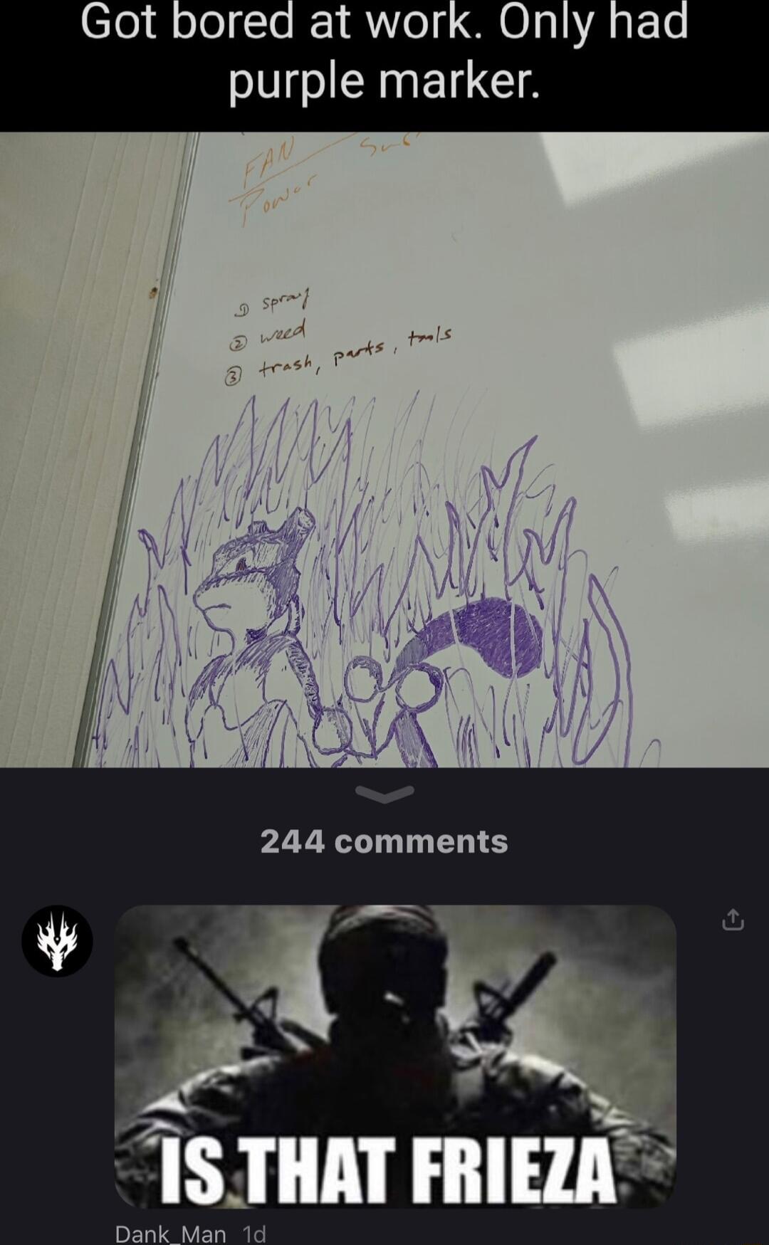 Got bored at work Only had purple marker 244 comments ISTHAT FRIEZA Dank Mar