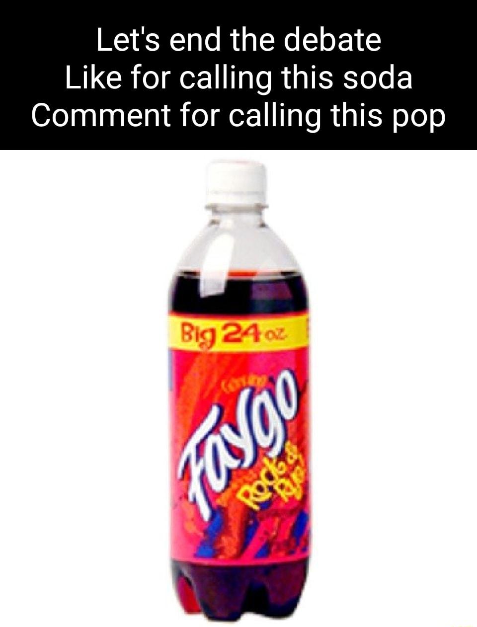 Lets end the debate Like for calling this soda Comment for calling this pop