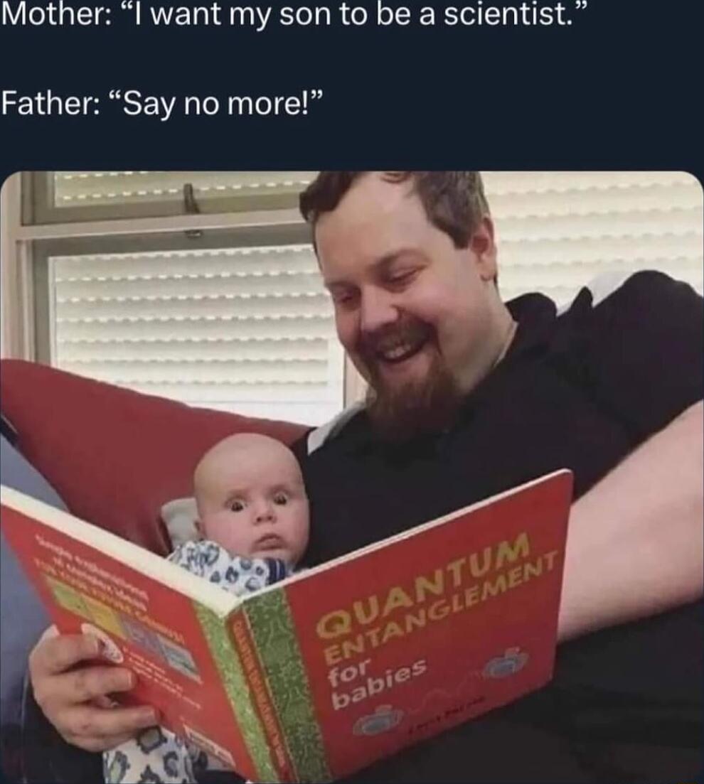 Mother l want my son to be a scientist Father Say no more 0