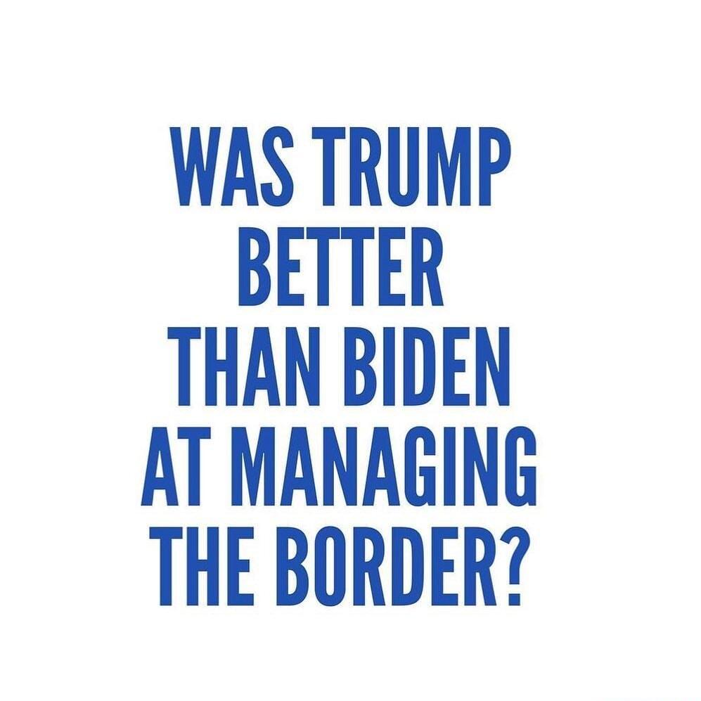 WAS TRUMP BETTER THAN BIDEN AT MANAGING THE BORDER