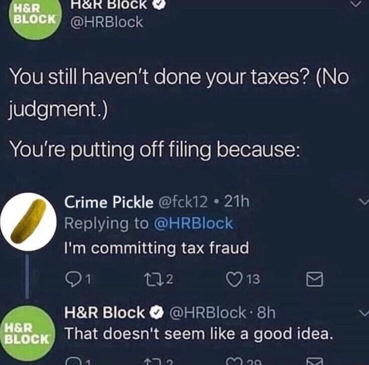 AGR DIOCK HRBlock RCVE I EElaRde lolalAV o N me VYA No judgment Youre putting off filing because Crime Pickle fck12 21h Replying to HRBlock Im committing tax fraud 1 02 WAE HR Block HRBlock 8h That doesnt seem like a good idea A A PR